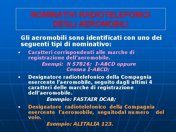 NOMINATIVI RADIOTELEFONICI DEGLI AEROMOBILI Gli aeromobili sono identificati con uno dei seguenti tipi di