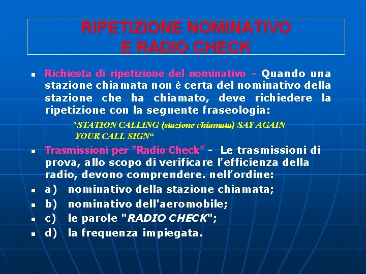 RIPETIZIONE NOMINATIVO E RADIO CHECK n Richiesta di ripetizione del nominativo - Quando una