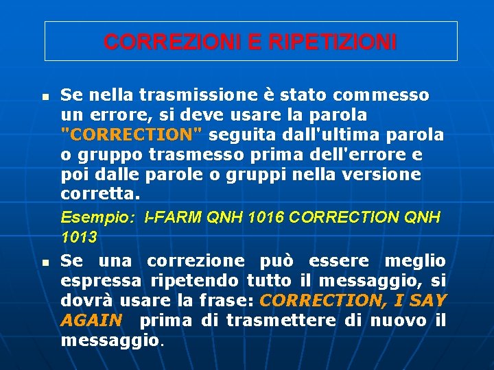 CORREZIONI E RIPETIZIONI n n Se nella trasmissione è stato commesso un errore, si