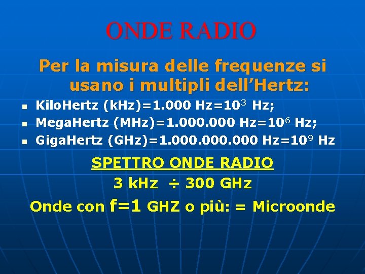 ONDE RADIO Per la misura delle frequenze si usano i multipli dell’Hertz: n n