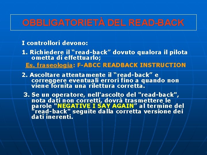 OBBLIGATORIETÀ DEL READ-BACK I controllori devono: 1. Richiedere il “read-back” dovuto qualora il pilota