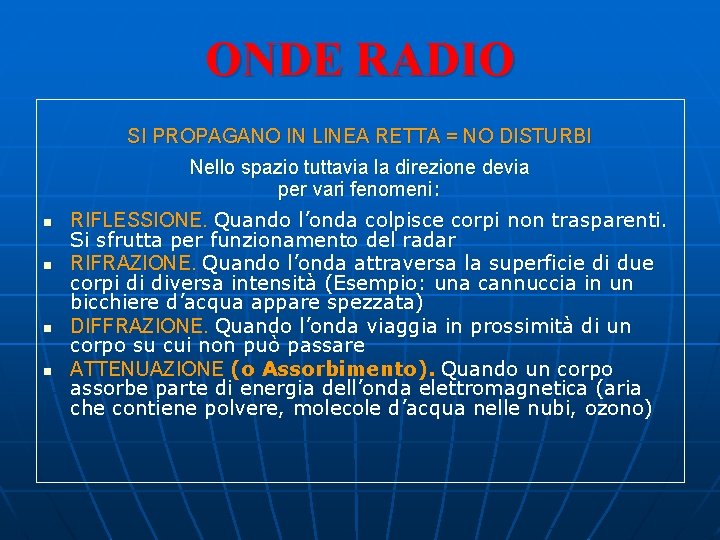 ONDE RADIO SI PROPAGANO IN LINEA RETTA = NO DISTURBI Nello spazio tuttavia la