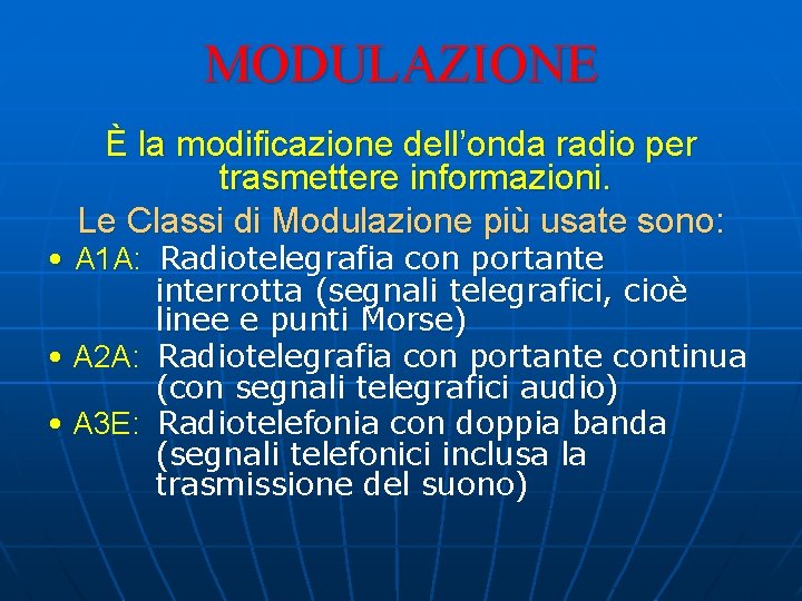 MODULAZIONE È la modificazione dell’onda radio per trasmettere informazioni. Le Classi di Modulazione più