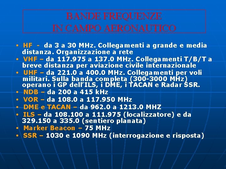 BANDE FREQUENZE IN CAMPO AERONAUTICO • HF - da 3 a 30 MHz. Collegamenti