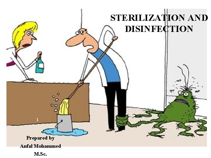 STERILIZATION AND DISINFECTION 1 Prepared by Anfal Mohammed M. Sc. 
