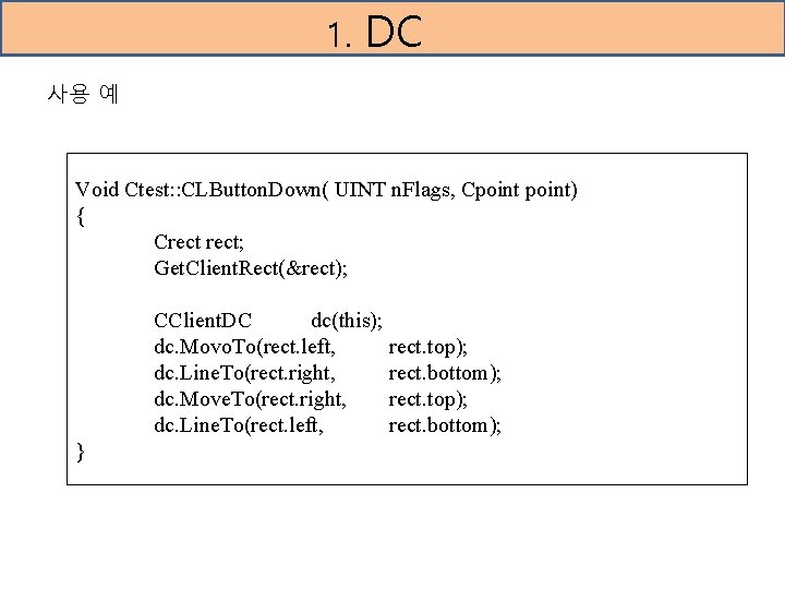 1. DC 사용 예 Void Ctest: : CLButton. Down( UINT n. Flags, Cpoint) {