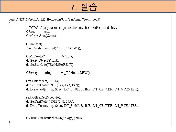 7. 실습 void CTEST 1 View: : On. LButton. Down(UINT n. Flags, CPoint point)