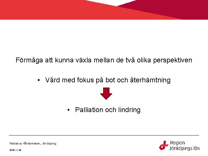 Förmåga att kunna växla mellan de två olika perspektiven • Vård med fokus på Förmåga att kunna växla mellan de två olika perspektiven • Vård med fokus på