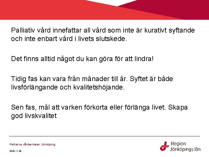 Palliativ vård innefattar all vård som inte är kurativt syftande och inte enbart vård