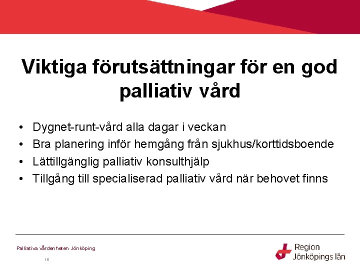 Viktiga förutsättningar för en god palliativ vård • • Dygnet-runt-vård alla dagar i veckan