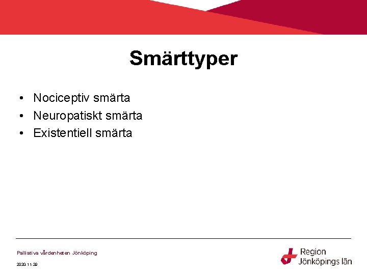 Smärttyper • Nociceptiv smärta • Neuropatiskt smärta • Existentiell smärta Palliativa vårdenheten Jönköping 2020