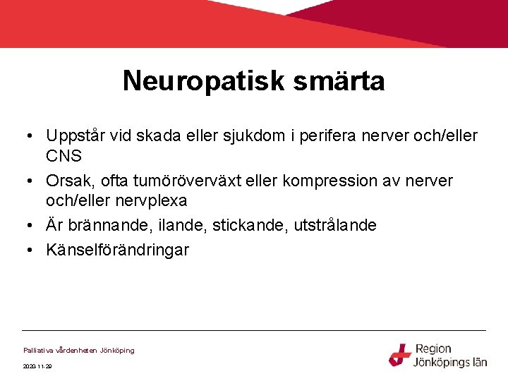 Neuropatisk smärta • Uppstår vid skada eller sjukdom i perifera nerver och/eller CNS •