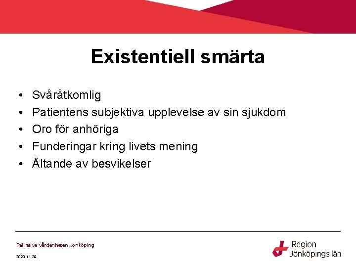 Existentiell smärta • • • Svåråtkomlig Patientens subjektiva upplevelse av sin sjukdom Oro för