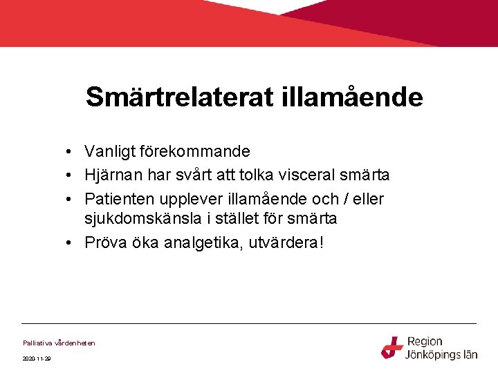 Smärtrelaterat illamående • Vanligt förekommande • Hjärnan har svårt att tolka visceral smärta • Smärtrelaterat illamående • Vanligt förekommande • Hjärnan har svårt att tolka visceral smärta •