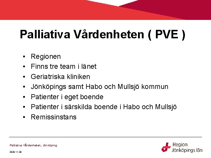 Palliativa Vårdenheten ( PVE ) • • Regionen Finns tre team i länet Geriatriska