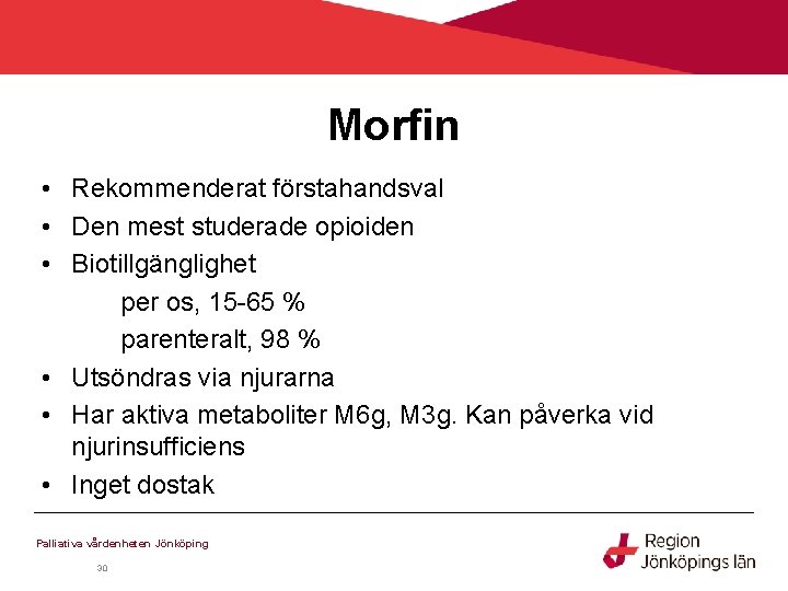 Morfin • Rekommenderat förstahandsval • Den mest studerade opioiden • Biotillgänglighet per os, 15