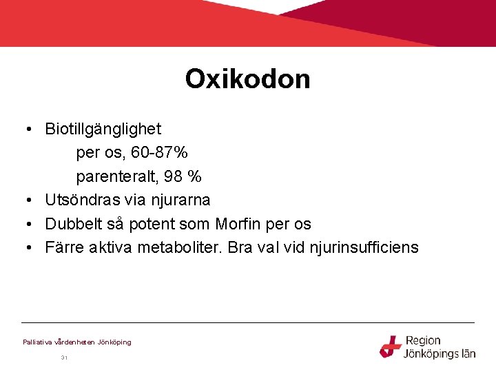 Oxikodon • Biotillgänglighet per os, 60 -87% parenteralt, 98 % • Utsöndras via njurarna