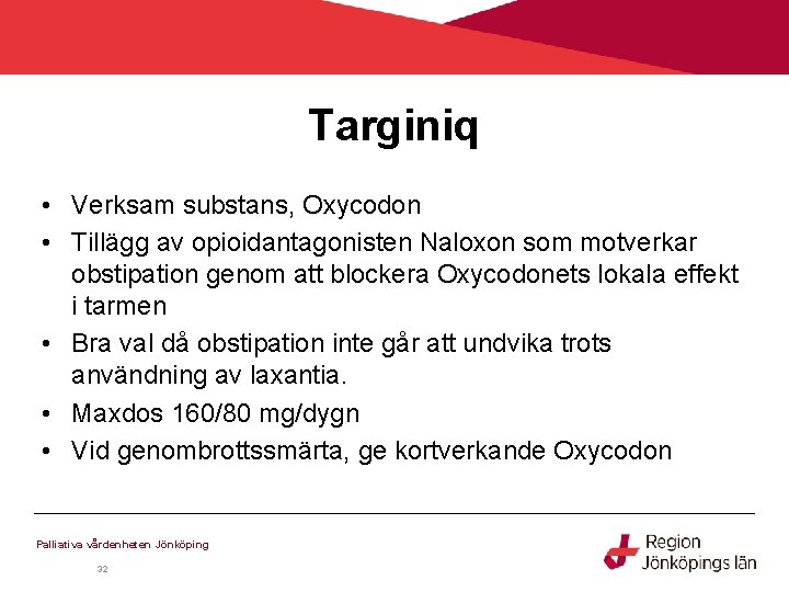 Targiniq • Verksam substans, Oxycodon • Tillägg av opioidantagonisten Naloxon som motverkar obstipation genom