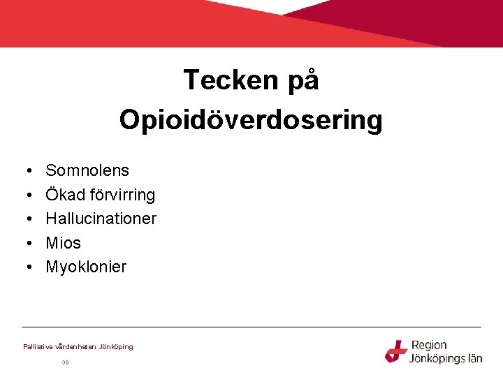 Tecken på Opioidöverdosering • • • Somnolens Ökad förvirring Hallucinationer Mios Myoklonier Palliativa vårdenheten