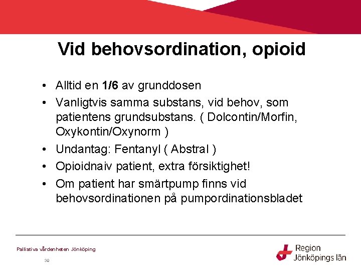 Vid behovsordination, opioid • Alltid en 1/6 av grunddosen • Vanligtvis samma substans, vid Vid behovsordination, opioid • Alltid en 1/6 av grunddosen • Vanligtvis samma substans, vid