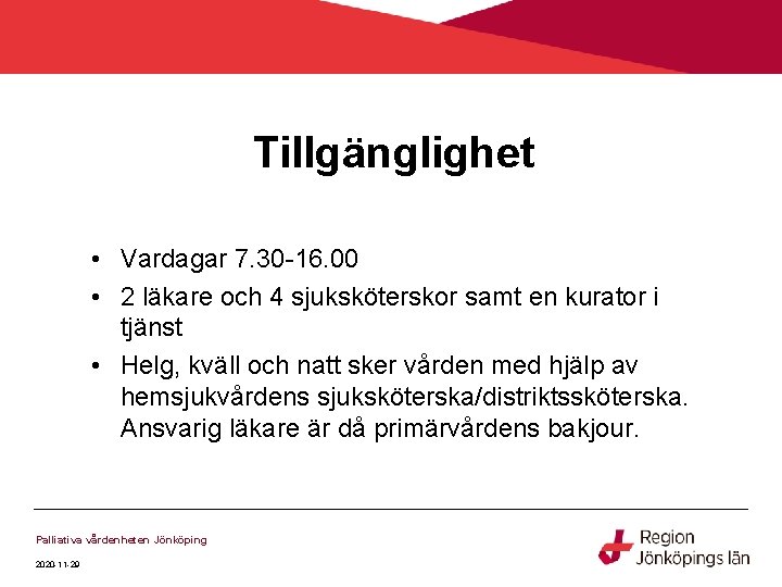 Tillgänglighet • Vardagar 7. 30 -16. 00 • 2 läkare och 4 sjuksköterskor samt