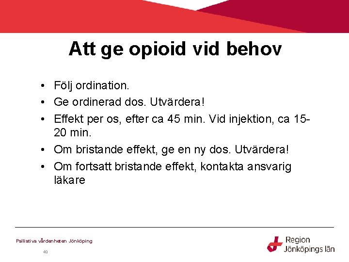 Att ge opioid vid behov • Följ ordination. • Ge ordinerad dos. Utvärdera! •