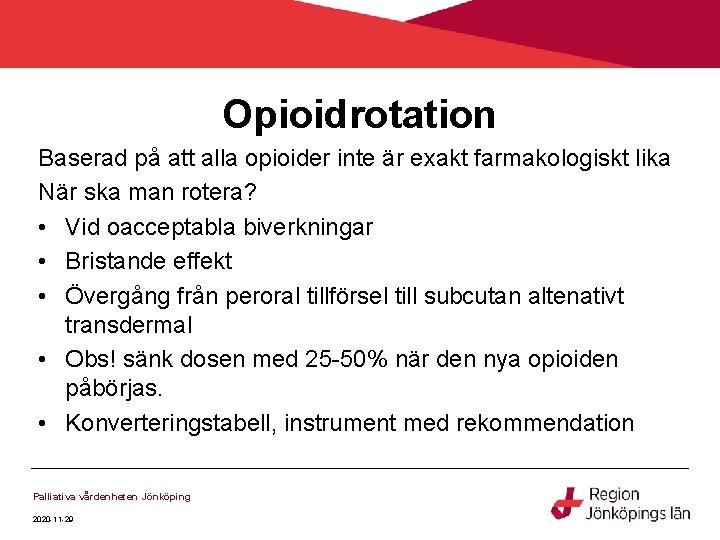 Opioidrotation Baserad på att alla opioider inte är exakt farmakologiskt lika När ska man Opioidrotation Baserad på att alla opioider inte är exakt farmakologiskt lika När ska man