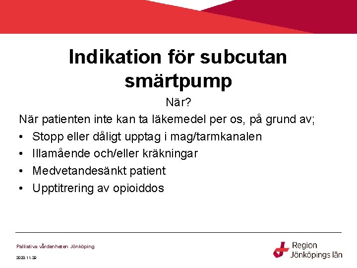 Indikation för subcutan smärtpump När? När patienten inte kan ta läkemedel per os, på