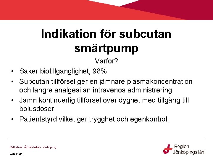 Indikation för subcutan smärtpump • • Varför? Säker biotillgänglighet, 98% Subcutan tillförsel ger en