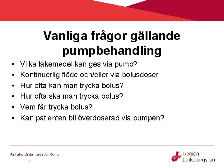 Vanliga frågor gällande pumpbehandling • • • Vilka läkemedel kan ges via pump? Kontinuerlig Vanliga frågor gällande pumpbehandling • • • Vilka läkemedel kan ges via pump? Kontinuerlig