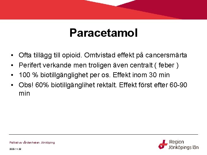 Paracetamol • • Ofta tillägg till opioid. Omtvistad effekt på cancersmärta Perifert verkande men Paracetamol • • Ofta tillägg till opioid. Omtvistad effekt på cancersmärta Perifert verkande men