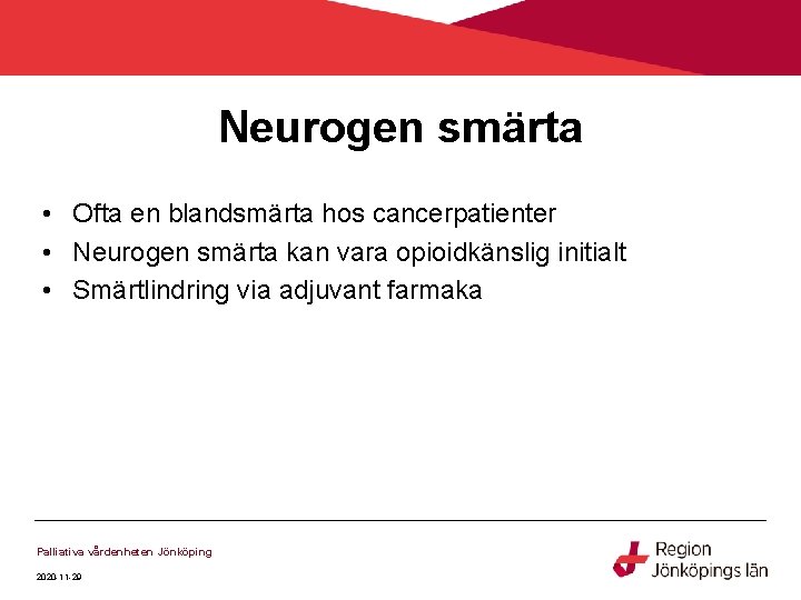 Neurogen smärta • Ofta en blandsmärta hos cancerpatienter • Neurogen smärta kan vara opioidkänslig