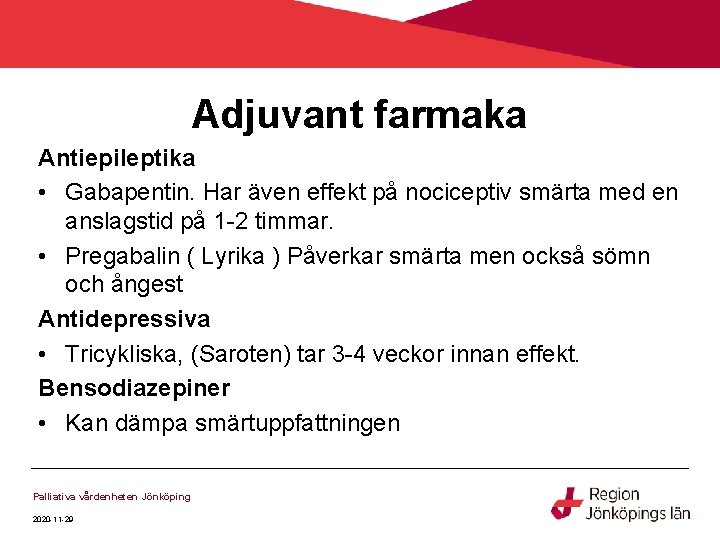 Adjuvant farmaka Antiepileptika • Gabapentin. Har även effekt på nociceptiv smärta med en anslagstid Adjuvant farmaka Antiepileptika • Gabapentin. Har även effekt på nociceptiv smärta med en anslagstid