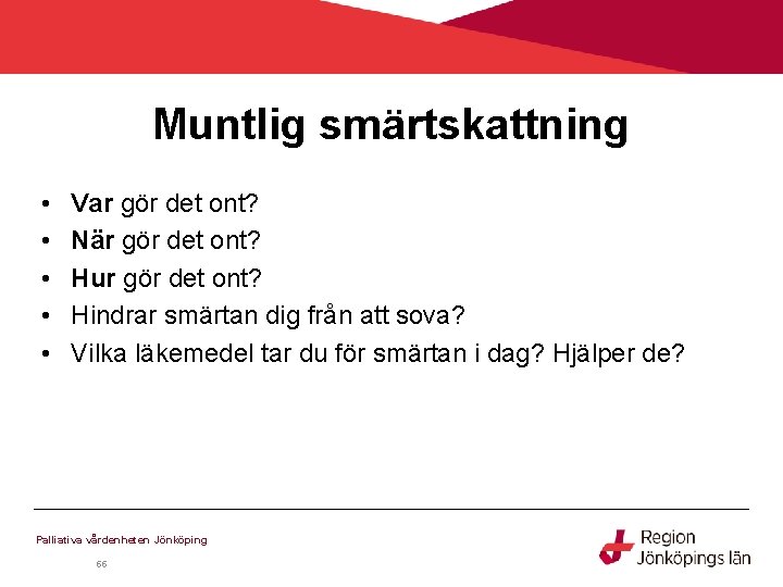 Muntlig smärtskattning • • • Var gör det ont? När gör det ont? Hur Muntlig smärtskattning • • • Var gör det ont? När gör det ont? Hur