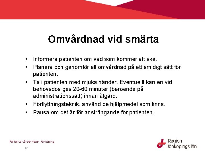 Omvårdnad vid smärta • Informera patienten om vad som kommer att ske. • Planera Omvårdnad vid smärta • Informera patienten om vad som kommer att ske. • Planera