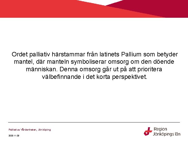 Ordet palliativ härstammar från latinets Pallium som betyder mantel, där manteln symboliserar omsorg om