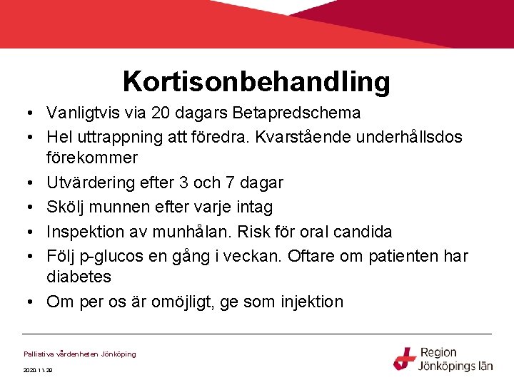 Kortisonbehandling • Vanligtvis via 20 dagars Betapredschema • Hel uttrappning att föredra. Kvarstående underhållsdos