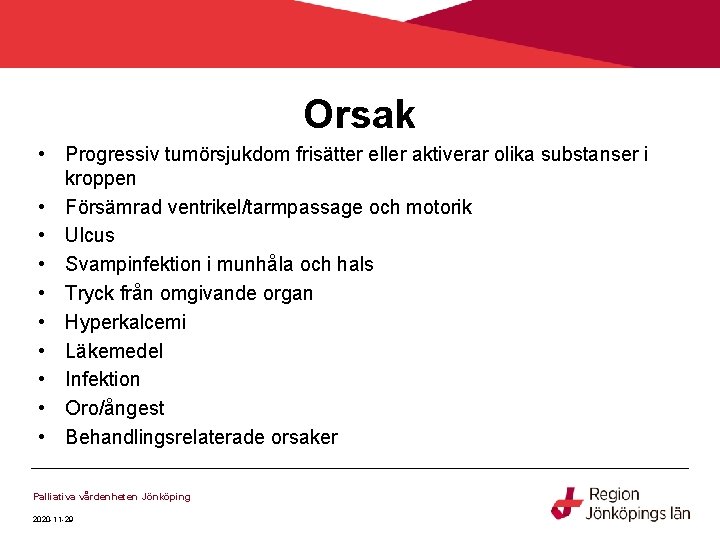 Orsak • Progressiv tumörsjukdom frisätter eller aktiverar olika substanser i kroppen • Försämrad ventrikel/tarmpassage Orsak • Progressiv tumörsjukdom frisätter eller aktiverar olika substanser i kroppen • Försämrad ventrikel/tarmpassage