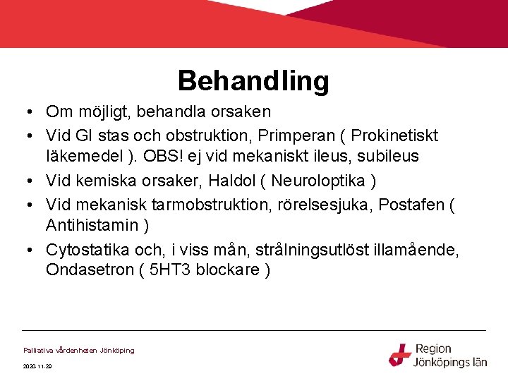 Behandling • Om möjligt, behandla orsaken • Vid GI stas och obstruktion, Primperan ( Behandling • Om möjligt, behandla orsaken • Vid GI stas och obstruktion, Primperan (
