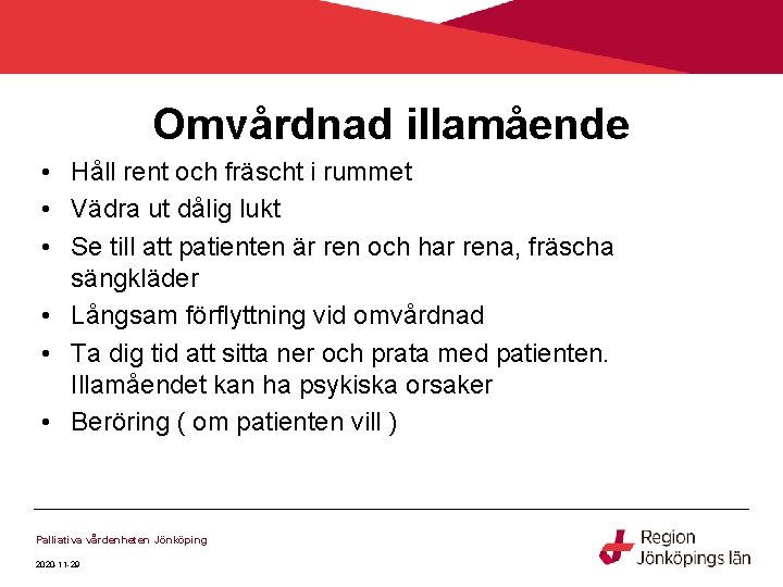 Omvårdnad illamående • Håll rent och fräscht i rummet • Vädra ut dålig lukt