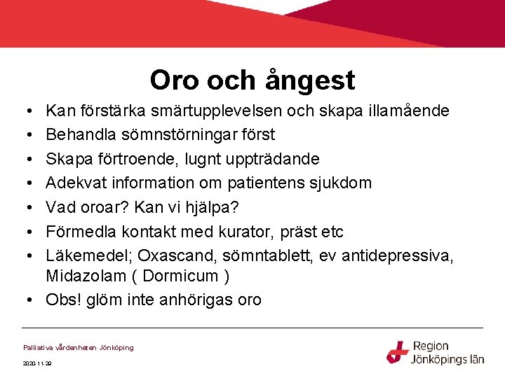 Oro och ångest • • Kan förstärka smärtupplevelsen och skapa illamående Behandla sömnstörningar först