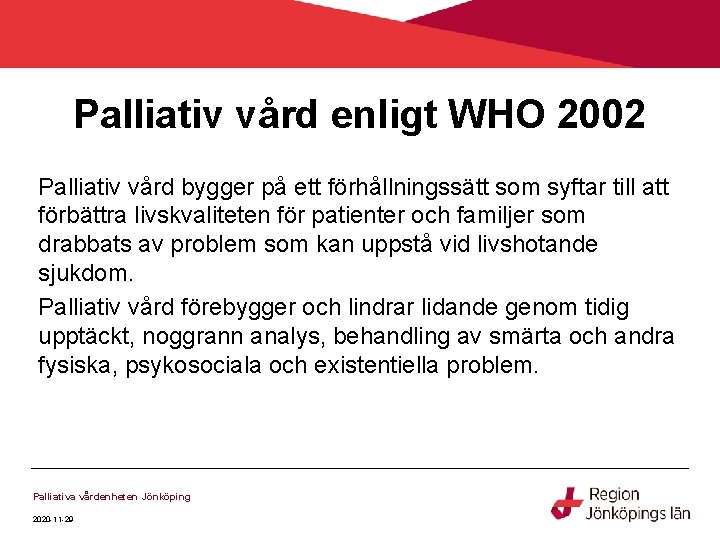 Palliativ vård enligt WHO 2002 Palliativ vård bygger på ett förhållningssätt som syftar till Palliativ vård enligt WHO 2002 Palliativ vård bygger på ett förhållningssätt som syftar till