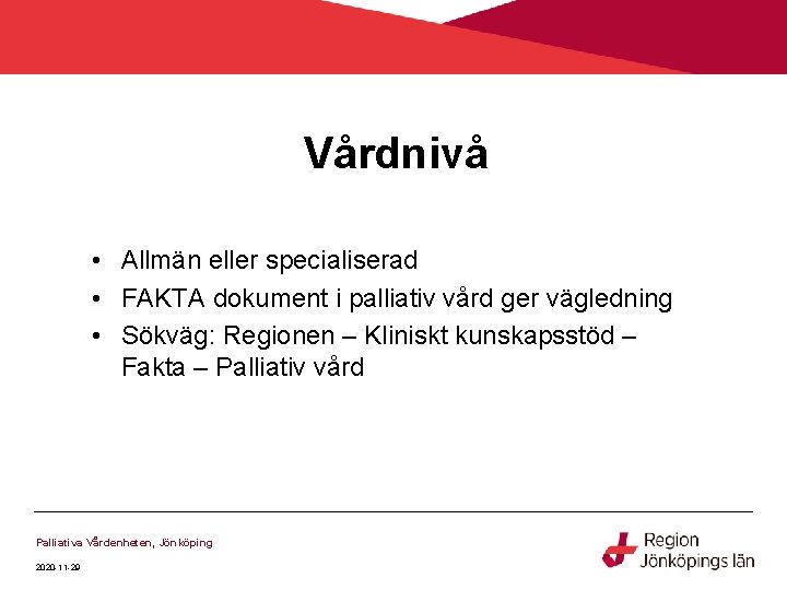 Vårdnivå • Allmän eller specialiserad • FAKTA dokument i palliativ vård ger vägledning •