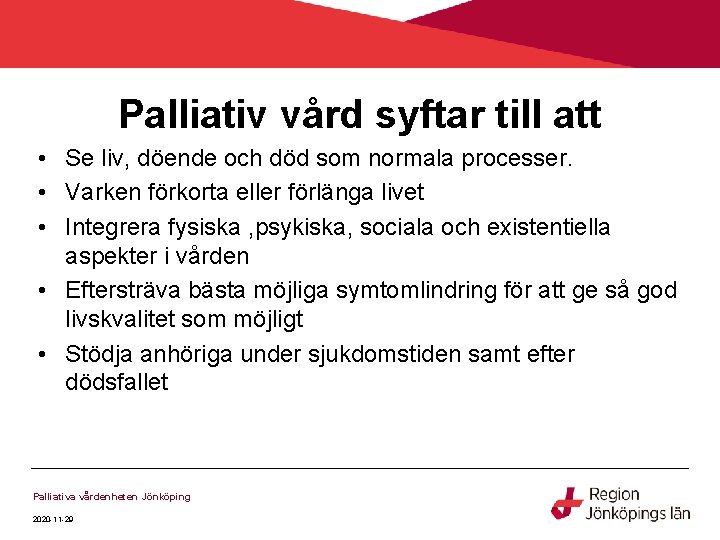 Palliativ vård syftar till att • Se liv, döende och död som normala processer. Palliativ vård syftar till att • Se liv, döende och död som normala processer.