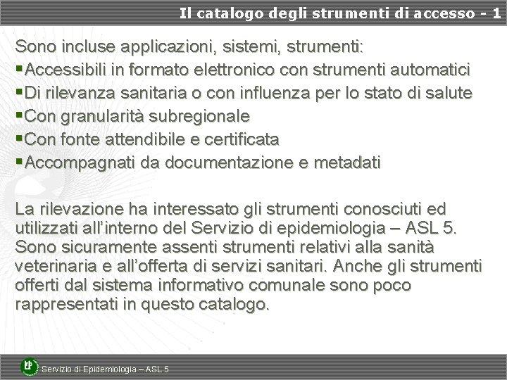 Il catalogo degli strumenti di accesso - 1 Sono incluse applicazioni, sistemi, strumenti: §Accessibili