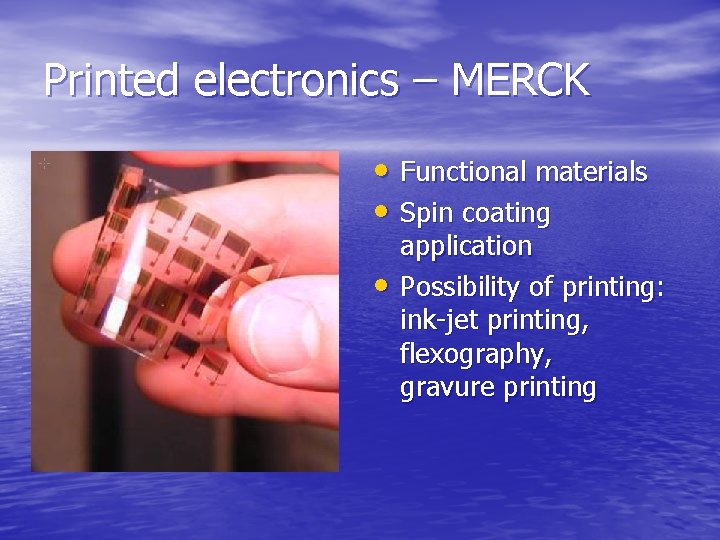 Printed electronics – MERCK • Functional materials • Spin coating • application Possibility of