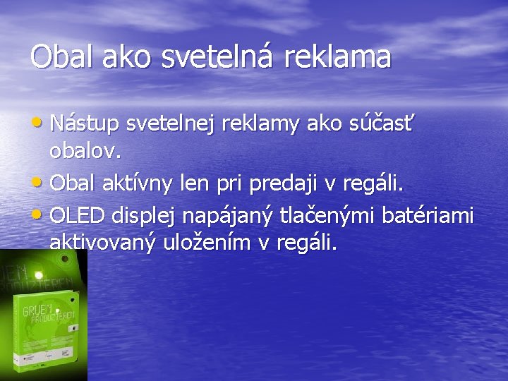Obal ako svetelná reklama • Nástup svetelnej reklamy ako súčasť obalov. • Obal aktívny