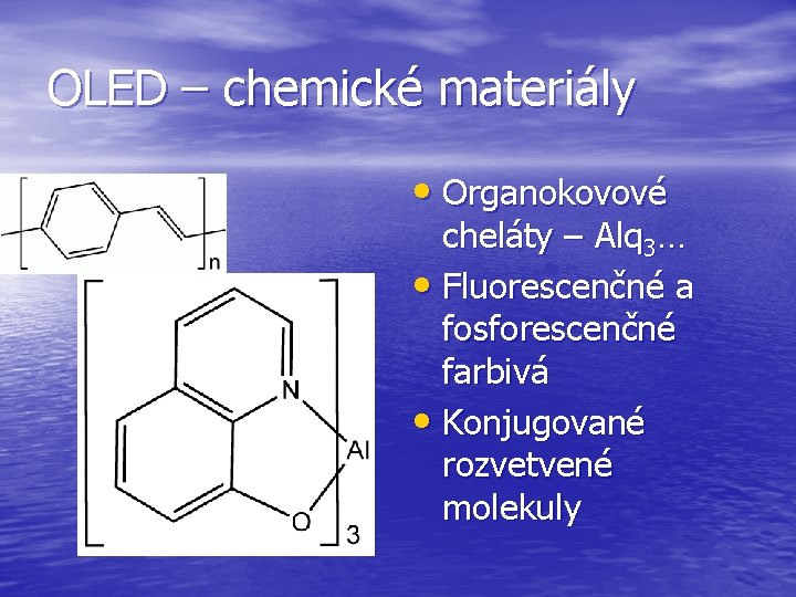 OLED – chemické materiály • Organokovové cheláty – Alq 3… • Fluorescenčné a fosforescenčné