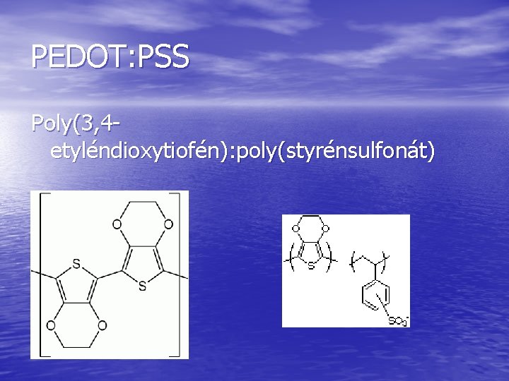 PEDOT: PSS Poly(3, 4 etyléndioxytiofén): poly(styrénsulfonát) 