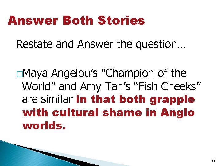 Answer Both Stories Restate and Answer the question… �Maya Angelou’s “Champion of the World”